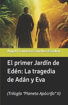 Paperback El primer Jardín de Edén: La tragedia de Adán y Eva: (Trilogía "Planeta Apócrifo" II) [Spanish] Book