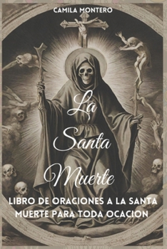 La Santa Muerte:: Libro de oraciones a la santa muerte para toda ocasión (Spanish Edition)