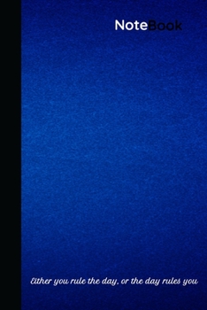 Paperback NoteBook: Either You Rule The Day Or The Day Rules You: College Ruled 120 Pages Composition Journal Book For Writing, Scripting, Book