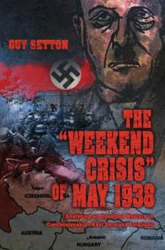 Paperback The Weekend Crisis of May 1938: Analyzing an Unsolved Mystery in Czechoslovakia--Nazi Germany Relations Book