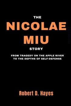 Paperback The Nicolae Miu Story: From Tragedy on the Apple River to the Depths of Self-Defense Book