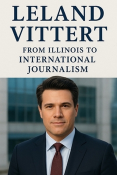 Paperback Leland Vittert: From Illinois to International Journalism Book
