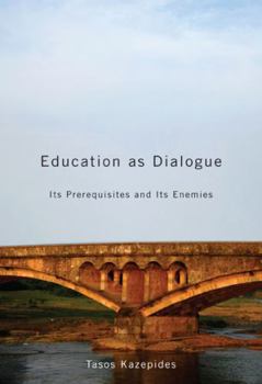 Hardcover Education as Dialogue: Its Prerequisites and Its Enemies Book