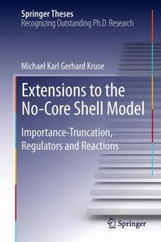 Hardcover Extensions to the No-Core Shell Model: Importance-Truncation, Regulators and Reactions Book