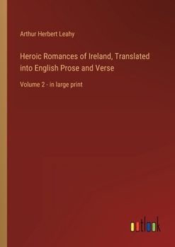 Heroic Romances of Ireland, Translated into English Prose and Verse: Volume 2 - in large print