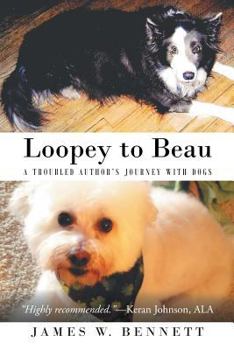 Paperback Loopey to Beau: A Troubled Author's Journey with Dogs Book