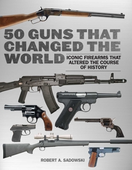 Paperback 50 Guns That Changed the World: Iconic Firearms That Altered the Course of History Book