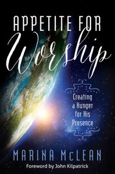 Paperback Appetite for Worship: Creating a Hunger for His Presence Book