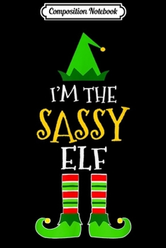 Paperback Composition Notebook: I'm The Sassy Elf Funny Xmas Family Matching Group Journal/Notebook Blank Lined Ruled 6x9 100 Pages Book