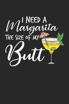 I Need A Margarita The Size Of My Butt: Margarita Cocktail Pun Funny Drinker Joke Notebook 6x9 Inches 120 dotted pages for notes, drawings, formulas | Organizer writing book planner diary