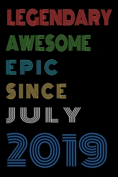 Legendary Awesome Epic Since July 2019  Notebook Birthday Gift For Women/Men/Boss/Coworkers/Colleagues/Students/Friends.: Lined Notebook / Journal Gift, 120 Pages, 6x9, Soft Cover, Matte Finish