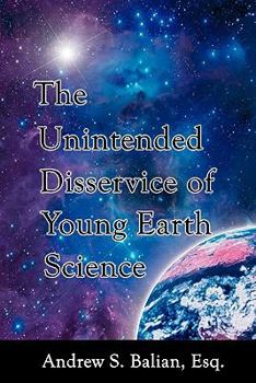 Paperback The Unintended Disservice of Young Earth Science Book