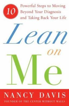 Hardcover Lean on Me: Ten Powerful Steps to Moving Beyond Your Diagnosis and Taking Back Your Life Book