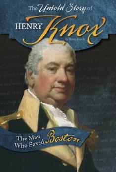 Paperback The Untold Story of Henry Knox: The Man Who Saved Boston Book