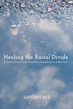 Paperback Healing the Racial Divide: A Catholic Racial Justice Framework Inspired by Dr. Arthur Falls Book
