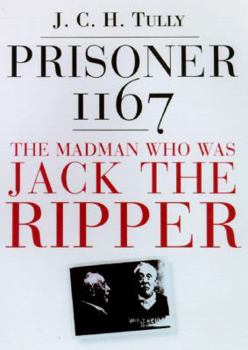 Hardcover Prisoner 1167: The Madman Who Was Jack the Ripper Book