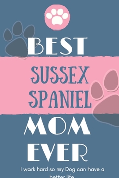 Best Sussex Spaniel Mom Ever Notebook Gift: Lined Notebook / Journal Gift, 120 Pages, 6x9, Soft Cover, Matte Finish