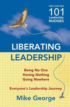 Paperback Liberating Leadership: Being No One - Having Nothing - Going Nowhere Book
