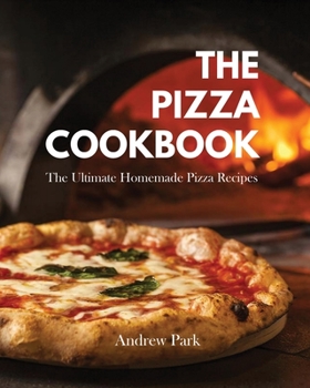 Paperback The Pizza Cookbook: The Ultimate Homemade Pizza Recipes Book