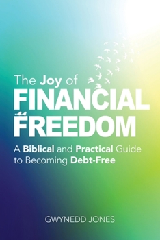 Paperback The Joy of Financial Freedom: A Biblical and Practical Guide to Becoming Debt-Free Book