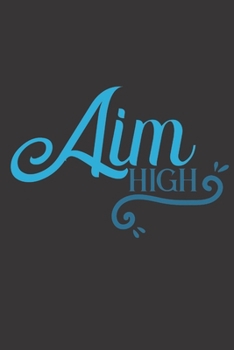 Aim High: Lined Journal/Notebook | With Motivational Quotes In Each Page | Amazing Present For A Loved One.