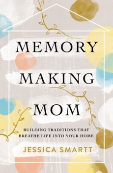 Paperback Memory-Making Mom: Building Traditions That Breathe Life Into Your Home Book