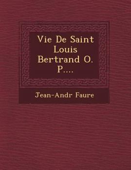 Paperback Vie de Saint Louis Bertrand O. P.... [French] Book