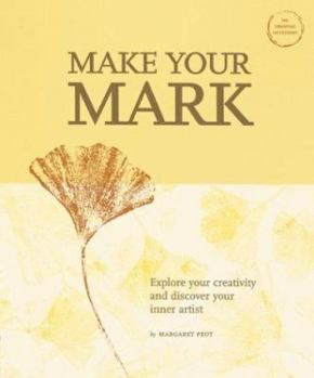 Paperback Make Your Mark: Explore Your Creativity and Discover Your Inner Artist Book