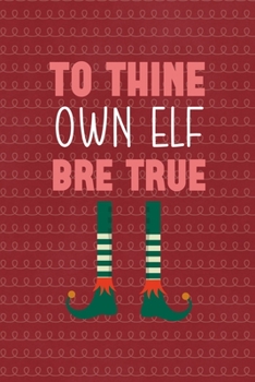 Paperback To thine own elf bre true: All Purpose 6x9 Blank Lined Notebook Journal Way Better Than A Card Trendy Unique Gift Red Elf Book