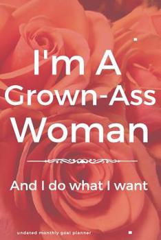 Grown Ass Woman Undated Monthly Goal Planner: Make Life Admin and Achieving Goals a Breeze - Organize, Program, Design, Plan and Manage Any Life Project With This 5 Week Per Page Bar Graph Journal - N