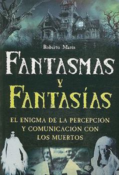Paperback Fantasmas y Fantasias: El Enigma de la Percepcion y Comunicacion Con los Muertos [Spanish] Book