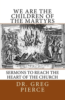 Paperback We Are the Children of the Martyrs: Sermons to the Church Book