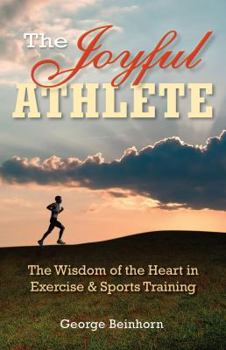 Paperback The Joyful Athlete: The Wisdom of the Heart in Exercise & Sports Training Book