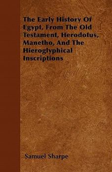 Paperback The Early History of Egypt, From the Old Testament, Herodotus, Manetho, and the Hieroglyphical Inscriptions Book