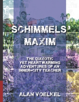 Schimmels' Maxim: The Quixotic Yet Heartwarming Adventures of an Inner-City Teacher