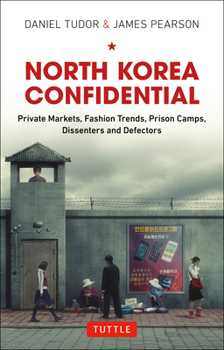 Hardcover North Korea Confidential: Private Markets, Fashion Trends, Prison Camps, Dissenters and Defectors Book