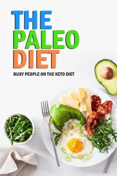 Paperback The Paleo Diet: Busy People on the Keto Diet: The Paleo Cookbook Book
