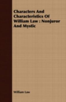 Paperback Characters And Characteristics Of William Law: Nonjuror And Mystic Book