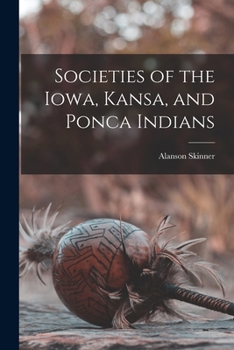 Paperback Societies of the Iowa, Kansa, and Ponca Indians Book