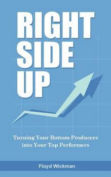Paperback Right Side Up: The Proven Formula for Turning Your Bottom Producers into Your Top Performers Book