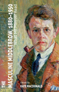 Paperback The Masculine Middlebrow, 1880-1950: What Mr. Miniver Read Book