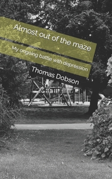 Paperback Almost out of the maze: My ongoing battle with depression Book
