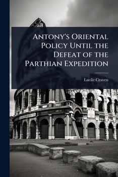 Antony's Oriental Policy Until the Defeat of the Parthian Expedition