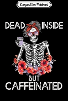Paperback Composition Notebook: Dead Inside But Caffeinated Skeleton Flower Journal/Notebook Blank Lined Ruled 6x9 100 Pages Book