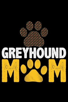 Greyhound Mom: Cool Greyhound Dog Mom Journal Notebook - Greyhound Puppy Lover Gifts - Funny Greyhound Mum Notebook - Greyhound Owner Gifts. 6 x 9 in 120 pages