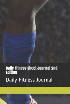 Daily Fitness Sheet Journal 2nd Edition: Daily Fitness Journal