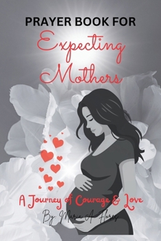 Prayer Book for Expecting Mothers : A Journey of Courage and Love