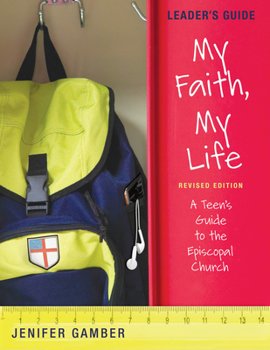 Paperback My Faith, My Life, Leader's Guide Revised Edition: A Teen's Guide to the Episcopal Church Book