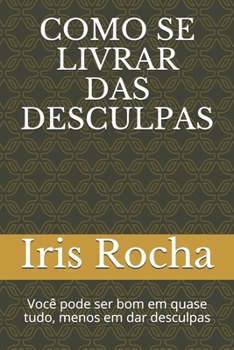 Paperback Como se livrar das desculpas: Você pode ser bom em quase tudo... Menos em dar desculpas. [Portuguese] Book