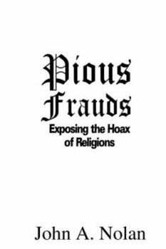 Paperback Pious Frauds: Exposing the Hoax of Religions Book